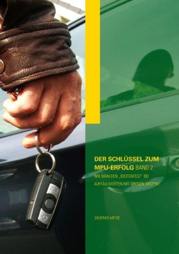 Der Schlüssel zum MPU-Erfolg Band 2: Wie man den Idiotentest bei Auffälligkeiten mit Drogen besteht