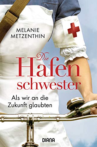 Die Hafenschwester (3): Als wir an die Zukunft glaubten - Roman (Die Hafenschwester-Serie, Band 3)