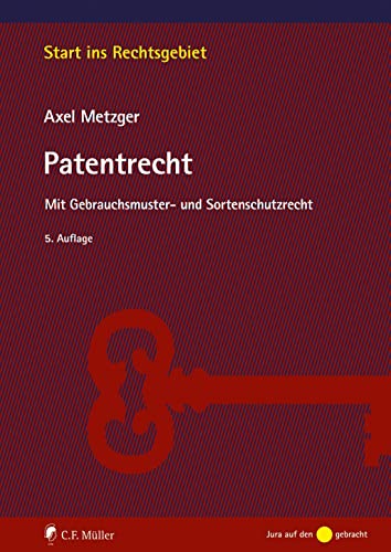 Patentrecht: Mit Gebrauchsmuster- und Sortenschutzrecht (Start ins Rechtsgebiet)