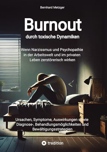 Burnout durch toxische Dynamiken: Wenn Narzissmus und Psychopathie in der Arbeitswelt und im privaten Leben zerstörerisch wirken Burnout durch toxische Dynamiken: Wenn Narzissmus und Psychopathie in der Arbeitswelt und im privaten Leben zerstörerisch wirken von SMART WORKS – Strategisches Wissen für Bau. Führung. Zukunft.