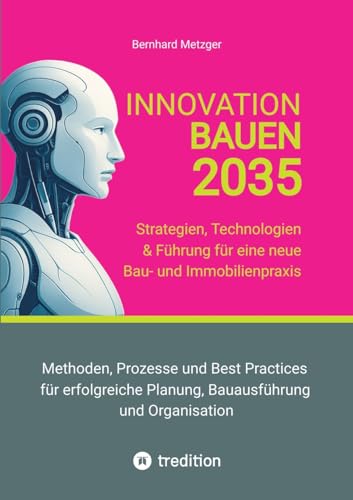 Innovation Bauen 2035: Strategien, Technologien & Führung für eine neue Bau- und Immobilienpraxis Innovation Bauen 2035: Strategien, Technologien & Führung für eine neue Bau- und Immobilienpraxis von SMART WORKS – Strategisches Wissen für Bau. Führung. Zukunft.