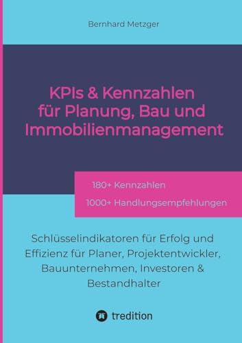 KPIs & Kennwerte für Planung, Bau und Immobilienmanagement: Schlüsselindikatoren für Erfolg und Effizienz für Planer, Projektentwickler, Bauunternehmen, Investoren & Bestandhalter KPIs & Kennwerte für Planung, Bau und Immobilienmanagement: Schlüsselindikatoren für Erfolg und Effizienz für Planer, Projektentwickler, Bauunternehmen, Investoren & Bestandhalter von SMART WORKS – Strategisches Wissen für Bau. Führung. Zukunft.