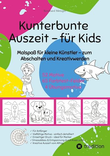 Kunterbunte Auszeit – Malbuch für Kids: Malspaß für kleine Künstler – zum Abschalten und Kreativwerden Kunterbunte Auszeit – Malbuch für Kids: Malspaß für kleine Künstler – zum Abschalten und Kreativwerden von tredition