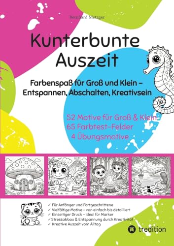 Kunterbunte Auszeit: Farbenspaß für Groß und Klein – Entspannen, Abschalten, Kreativsein Kunterbunte Auszeit: Farbenspaß für Groß und Klein – Entspannen, Abschalten, Kreativsein von tredition