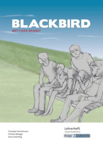 Blackbird – Matthias Brandt – Lehrerheft – Hauptschule: Lösungen, Interpretation, Unterrichtsmaterialien, Heft (Literatur im Unterricht: Sekundarstufe I, Band 3064) von Krapp & Gutknecht Verlag