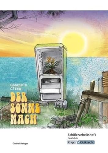 Der Sonne nach – Gabriele Clima – Schülerarbeitsheft– Hauptschule: Aufgaben, Arbeitsheft, Interpretation, Unterrichtsmaterialien, Heft (Literatur im Unterricht: Sekundarstufe I) von Krapp & Gutknecht Verlag