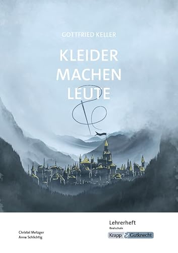 Kleider machen Leute – Gottfried Keller – Lehrerheft – Realschule: Lösungen, Interpretation, Unterrichtsmaterialien, Heft (Sekundarstufe I: Literatur im Unterricht)