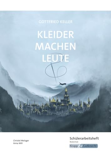 Kleider machen Leute – Gottfried Keller – Schülerarbeitsheft – Realschule: Arbeitsheft, Lernmittel, Interpretationsmaterialien, Heft (Sekundarstufe I: Literatur im Unterricht) Kleider machen Leute – Gottfried Keller – Schülerarbeitsheft – Realschule: Arbeitsheft, Lernmittel, Interpretationsmaterialien, Heft (Sekundarstufe I: Literatur im Unterricht)