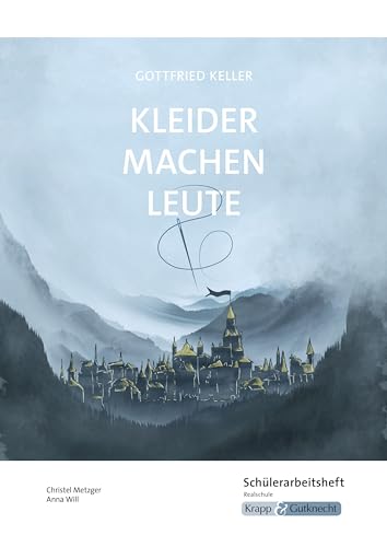Kleider machen Leute – Gottfried Keller – Schülerarbeitsheft – Realschule: Arbeitsheft, Lernmittel, Interpretationsmaterialien, Heft (Literatur im Unterricht: Sekundarstufe I) Kleider machen Leute – Gottfried Keller – Schülerarbeitsheft – Realschule: Arbeitsheft, Lernmittel, Interpretationsmaterialien, Heft (Literatur im Unterricht: Sekundarstufe I)