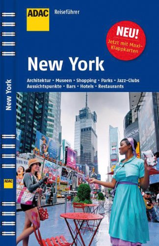 ADAC Reiseführer New York: Architektur, Museen, Shopping, Clubs, Oasen der Ruhe, Parks, Hotels, Restaurants