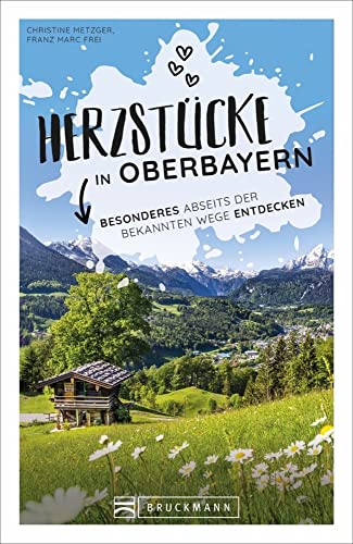 Reiseführer Oberbayern: Herzstücke in Oberbayern: Besonderes abseits der bekannten Wege entdecken. Insidertipps für Touristen und (Neu)Einheimische. Reiseführer Oberbayern: Herzstücke in Oberbayern: Besonderes abseits der bekannten Wege entdecken. Insidertipps für Touristen und (Neu)Einheimische.