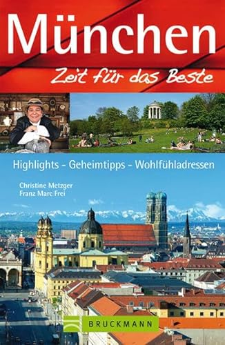 München - Zeit für das Beste: Highlights - Geheimtipps - Wohlfühladressen