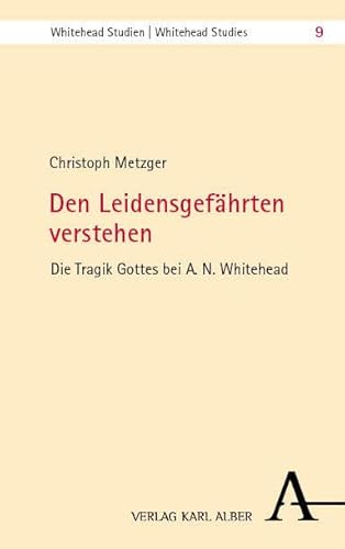 Den Leidensgefährten verstehen: Die Tragik Gottes bei A. N. Whitehead (Whitehead Studien) von Nomos