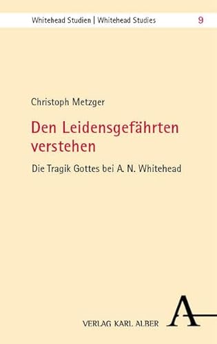 Den Leidensgefährten verstehen: Die Tragik Gottes bei A. N. Whitehead (Whitehead Studien)