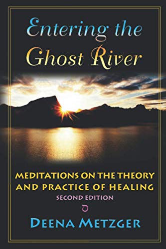 Entering the Ghost River: Meditations on the Theory and Practice of Healing
