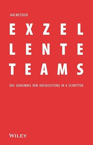 Exzellente Teams: Das Geheimnis von Hochleistung in 8 Schritten