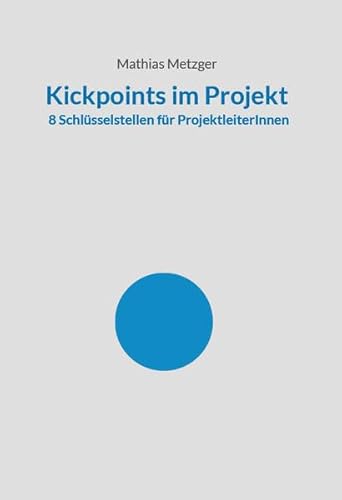 Kickpoints im Projekt: 8 Schlüsselstellen für ProjektleiterInnen von myMorawa von Dataform Media GmbH