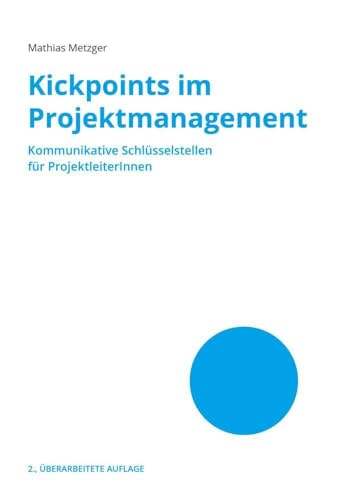 Kickpoints im Projektmanagement: Kommunikative Schlüsselstellen für ProjektleiterInnen von Buchschmiede