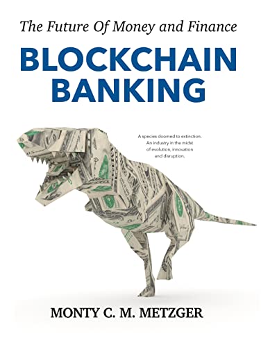 Blockchain Banking: The Future Of Money and Finance
