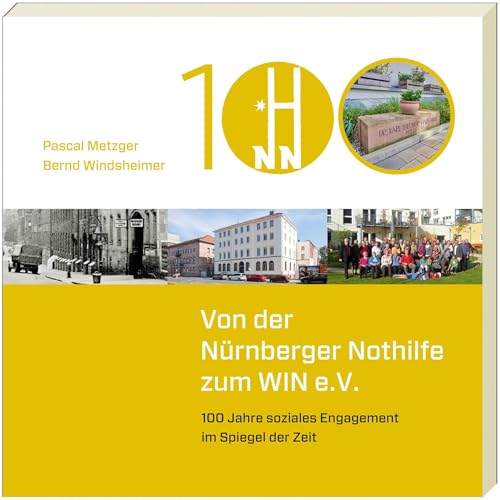 Von der Nürnberger Nothilfe zum WIN e.V.: 100 Jahre soziales Engagemnet im Spiegel der Zeit Von der Nürnberger Nothilfe zum WIN e.V.: 100 Jahre soziales Engagemnet im Spiegel der Zeit von Sandberg