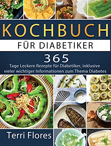 Kochbuch für Diabetiker: 365 Tage Leckere Rezepte für Diabetiker, inklusive vieler wichtiger Informationen zum Thema Diabetes von Jonas Kohler