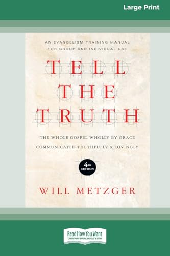 Tell the Truth (4th Edition): The Whole Gospel Wholly by Grace Communicated Truthfully & Lovingly (16pt Large Print Format) von ReadHowYouWant