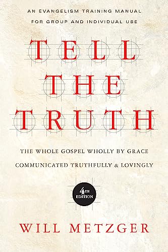 Tell the Truth: The Whole Gospel Wholly by Grace Communicated Truthfully and Lovingly