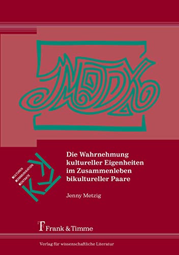 Die Wahrnehmung kultureller Eigenheiten im Zusammenleben bikultureller Paare (Kulturen – Kommunikation – Kontakte) von Frank & Timme