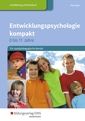 Entwicklungspsychologie kompakt für sozialpädagogische Berufe - 0-11 Jahre / Entwicklungspsychologie kompakt für sozialpädagogische Berufe - 0 bis 11 Jahre: Schülerband Entwicklungspsychologie kompakt für sozialpädagogische Berufe - 0-11 Jahre / Entwicklungspsychologie kompakt für sozialpädagogische Berufe - 0 bis 11 Jahre: Schülerband