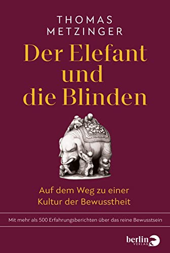 Der Elefant und die Blinden: Auf dem Weg zu einer Kultur der Bewusstheit | Mit mehr als 500 Erfahrungsberichten über das reine Bewusstsein