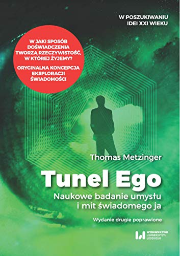Tunel Ego: Naukowe badanie umysłu a mit świadomego „ja”. von Wydawnictwo Uniwersytetu Łódzkiego