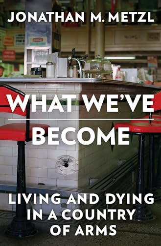 What We've Become: Living and Dying in a Country of Arms von WW Norton & Co