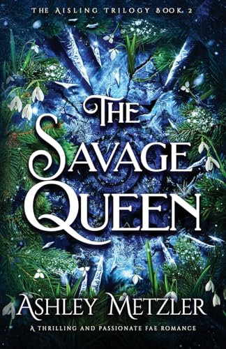 The Savage Queen: A thrilling and passionate fae romance (The Aisling Trilogy, Band 2) von Second Sky