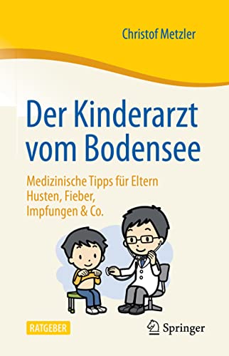 Der Kinderarzt vom Bodensee – Medizinische Tipps für Eltern: Husten, Fieber, Impfungen & Co. Der Kinderarzt vom Bodensee – Medizinische Tipps für Eltern: Husten, Fieber, Impfungen & Co.