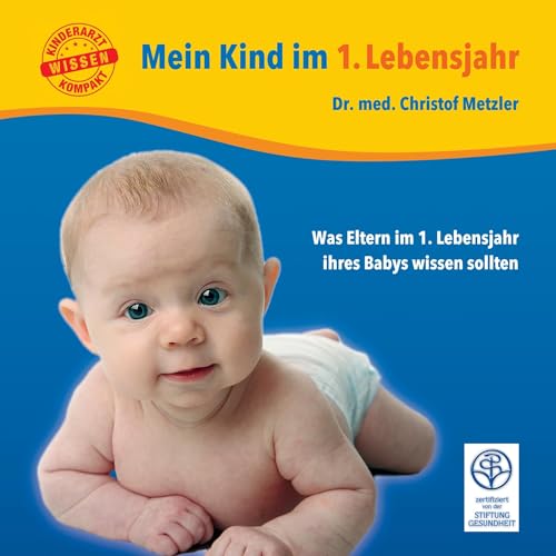 Mein Kind im 1. Lebensjahr: Was Eltern im 1. Lebensjahr ihres Babys wissen sollten (Kinderarzt-Wissen kompakt: Ratgeber für Eltern) von Verlag Menschin