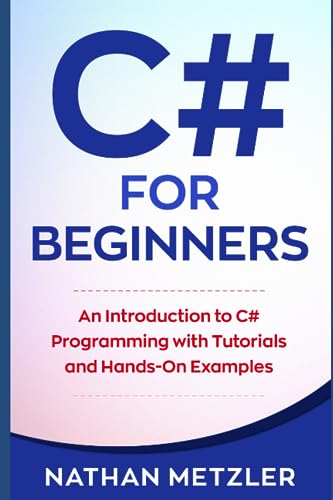 C# for Beginners: An Introduction to C# Programming with Tutorials and Hands-On Examples (Programming for Beginners) von Independently published