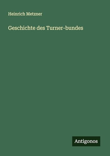 Geschichte des Turner-bundes von Antigonos Verlag