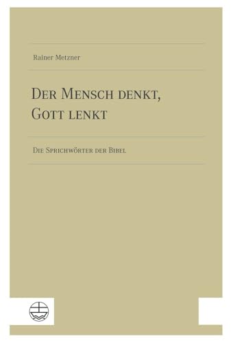 Der Mensch denkt, Gott lenkt: Die Sprichwörter der Bibel von Evangelische Verlagsanstalt