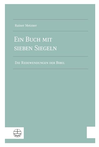 Ein Buch mit sieben Siegeln: Die Redewendungen der Bibel