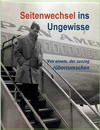 Seitenwechsel ins Ungewisse: Von einem, der auszog rüberzumachen Seitenwechsel ins Ungewisse: Von einem, der auszog rüberzumachen