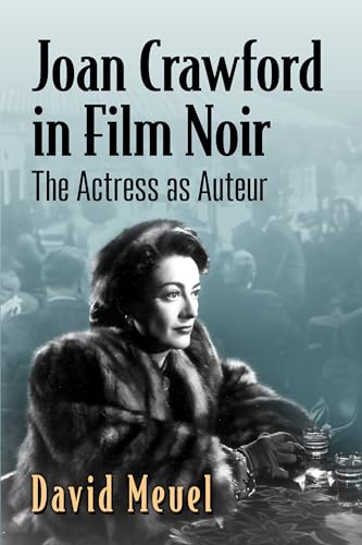 Joan Crawford in Film Noir: The Actress As Auteur
