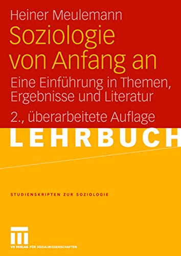 Soziologie von Anfang an: Eine Einführung in Themen, Ergebnisse und Literatur (Studienskripten zur Soziologie)
