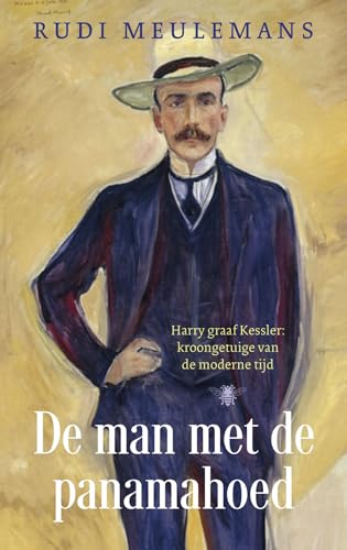 De man met de panamahoed: Harry graaf Kessler : kroongetuige van de moderne tijd von De Bezige Bij