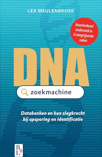 DNA zoekmachine: databanken en hun slagkracht bij opsporing en identificatie von Bertram + de Leeuw Uitgevers BV