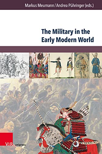 The Military in the Early Modern World: A Comparative Approach (Herrschaft und soziale Systeme in der Frühen Neuzeit, Band 26)