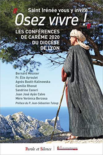 Saint Irénée vous y invite Osez vivre: Conférences de Carême de Lyon 2020