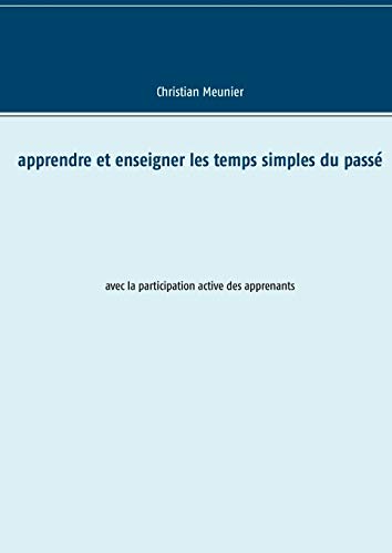 Apprendre et enseigner les temps simples du passé: avec la participation active des apprenants