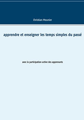 Apprendre et enseigner les temps simples du passé: avec la participation active des apprenants von Books on Demand
