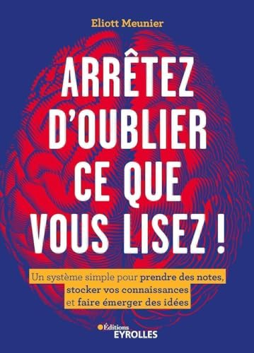 Arrêtez d'oublier ce que vous lisez !: Un système simple pour prendre des notes, stocker vos connaissances et faire émerger des idées von EYROLLES