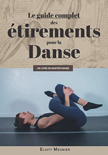 Le guide complet des étirements pour la danse: Comme s'étirer et devenir souple sans douleur ?